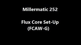 Millermatic 252 Flux Core SetUp FCAWG [upl. by Ferro]