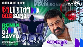 Baletta Baletta  Balettan  DJ Savyo  Gireesh Puthenchery  M Jayachandran  Remix Film Song [upl. by Cornwell495]