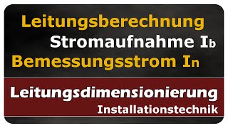 Stromaufnahme Ib und Bemessungsstrom In  Leitungsberechnung  einfach und anschaulich erklärt [upl. by Reginald]