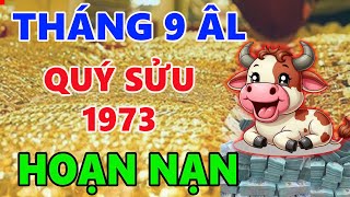 Tử vi QUÝ SỬU 1973 tháng 9 đã là họa thì khó tránh bình thản đón nhận ắt được an nhiên [upl. by Dennis]