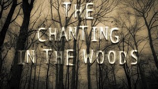 quotThe Chanting in the Woodsquot  Creepypasta [upl. by Arturo243]