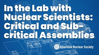 In the Lab with Nuclear Scientists Critical and Subcritical Assemblies [upl. by Ainahs751]