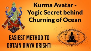 How to Obtain Divya Drishti  Kurma Avatar Decoded  daylight soul lordvishnu dashavatara [upl. by Nahshun]