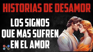 Los Signos que Más Sufren en el Amor Historias de Desamor [upl. by Euqinomad]