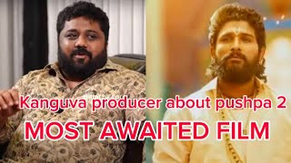 Kanguva producer about pushpa 2 worst scenario morethan KGF2 anta lord aryasukku okkasari duty chey [upl. by Eylsel]