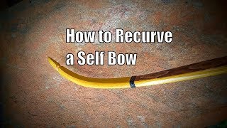 How to Recurve a Self Bow [upl. by Bonnie]