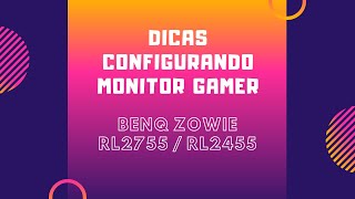 Dicas Configurando Monitor Gamer  BENQ ZOWIE RL2755  RL2455 [upl. by Harwill929]