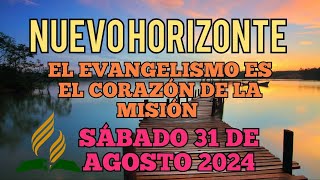 Nuevo Horizonte Marcando el Rumbo Sábado 31 AGOSTO 2024 EL EVANGELISMO ES EL CORAZÓN DE LA MISIÓN [upl. by Arodoet]