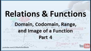 Relations and Functions Domain Codomain Range and the Image of a Function  Part 4 [upl. by Shaffert]