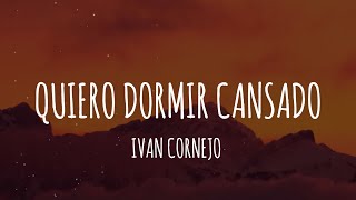 Ivan Cornejo  Quiero Dormir Cansado LetraLyrics [upl. by Ydnar]