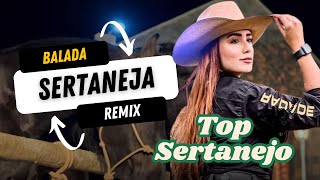 Top Sertanejo quotBalada Sertanejaquot  Remix [upl. by Medardas]