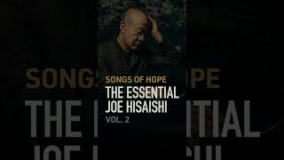 Joe Hisaishi  ‘Songs of Hope The Essential Joe Hisaishi Vol 2’ out now Shorts [upl. by Ennairek]