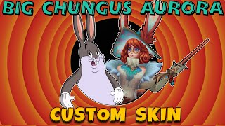 Big Chungus Aurora custom skin DELUXE EDITION  New and Improved [upl. by Treblah]