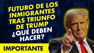 ATENCIÓN Futuro de los inmigrantes tras triunfo de Trump ¿Qué deben hacer [upl. by Oys774]