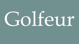 How to Pronounce Golfeur Golfer Correctly in French [upl. by Jobyna]