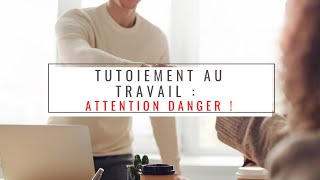 Tutoiement au travail  attention danger [upl. by Peedsaj]