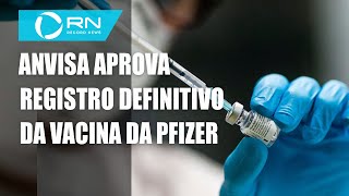 Anvisa concede registro definitivo da vacina da Pfizer [upl. by Nanerb]