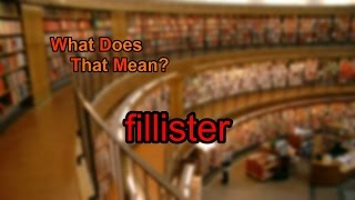 What does fillister mean [upl. by Davy]