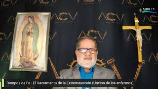 Tiempos de Fe  El Sacramento de la Extremaunción Unción de los enfermos [upl. by Bevers]