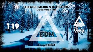 ELEKTRO MAJOR amp DJ EFFECTO  DECEMBER FUN 119 EDM electronic dance music records 2015 [upl. by Rebhun48]