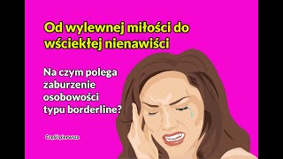 Od wylewnej miłości do wściekłej nienawiści Na czym polega zaburzenie osobowości borderline [upl. by Enilrad]