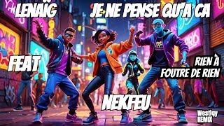 LENAIG  Je ne pense ququota ca Feat NEKFEU Rien a foutre de rien Westigy REMIX [upl. by Nicko]