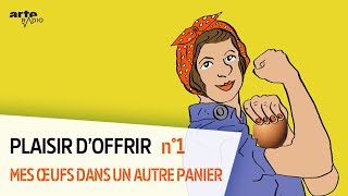 Mes oeufs dans un autre panier  Plaisir doffrir 16  ARTE Radio Podcast [upl. by Mindi]