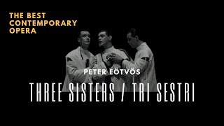 Peter Eötvös  Trois Soeurs Three Sisters  Drei Schwestern Best contemporary opera [upl. by Parnell]