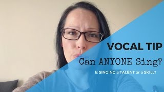 Can ANYONE Sing  Is Singing a Talent or a Skill [upl. by Tanny]