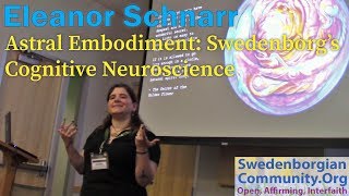 Astral Embodiment Swedenborgs Cognitive Neuroscience  Eleanor Schnarrs Convention Minicourse [upl. by Wane]