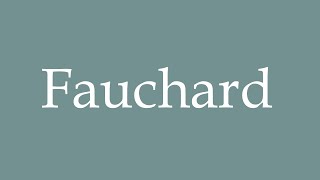 How to Pronounce Fauchard Correctly in French [upl. by Bayard857]