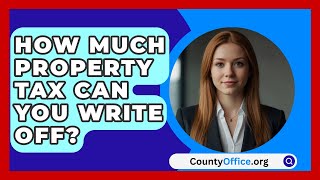 How Much Property Tax Can You Write Off  CountyOfficeorg [upl. by Zanze]