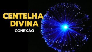 CENTELHA DIVINA  CONEXÃO COM SEU DEUS INTERNO [upl. by Assila]