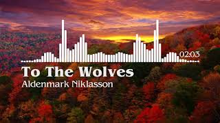 To The Wolves Aldenmark Niklasson [upl. by Aicella]