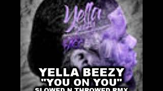 YELLA BEEZY  YOU ON YOU  SLOWED amp CHOPPED [upl. by Bhatt]