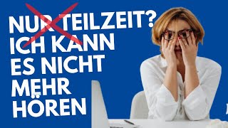 Nur Teilzeit Ich kann es nicht mehr hören [upl. by Atival]