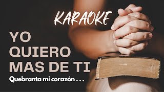 KARAOKE  YO QUIERO MAS DE TI QUEBRANTA MI CORAZÓN [upl. by Eanram]