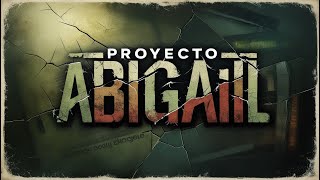 Proyecto Abigail La historia que el gobierno no quiere que sepas [upl. by Nahem322]