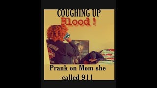 COUGHING UP BLOOD PRANK ON MOM SHE CALLED 911 [upl. by Newob]