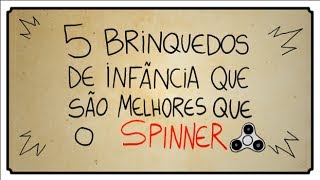 5 BRINQUEDOS DE INFÂNCIA QUE SÃO MELHORES QUE O SPINNER [upl. by Adrianne296]