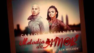 Melodia De AmorCarlos y Alejandra Feat Len Melody [upl. by Yunick358]