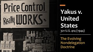 Yakus v United States  The Evolving Nondelegation Doctrine [upl. by Asnarepse]