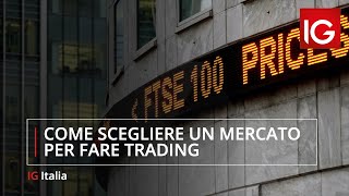 Come scegliere un mercato per fare trading [upl. by Mazonson]