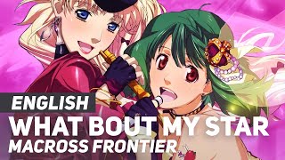 Macross Frontier  quotWhat Bout My Starquot ENGLISH Ver  AmaLee feat Cristina Vee [upl. by Ahsienel]