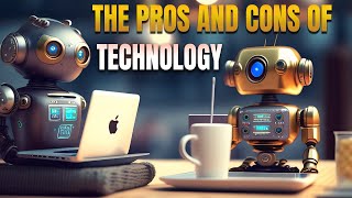 The Pros and Cons of Technology [upl. by Ahsinotna]