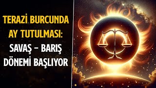 TERAZİ BURCUNDA AY TUTULMASI SAVAŞ  BARIŞ DÖNEMİ BAŞLIYOR [upl. by Lovel178]