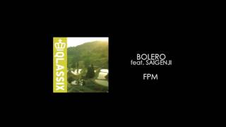 FPM  BOLERO feat SAIGENJI [upl. by Lothair181]