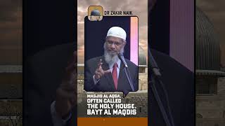 Al Masjid Al Aqsa Often Called the Holy House Bayt Al Maqdis  Dr Zakir Naik [upl. by Morocco]