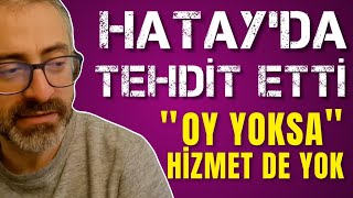 Hatayda tehdit etti Oy yoksa hizmet de yok [upl. by Ashby]