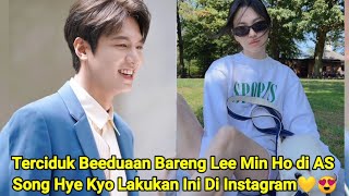 Fakta Terbaru  Terciduk Beeduaan Bareng Lee Min Ho di AS Song Hye Kyo Lakukan Ini Di Instagram 💛😍 [upl. by Nodnrb]